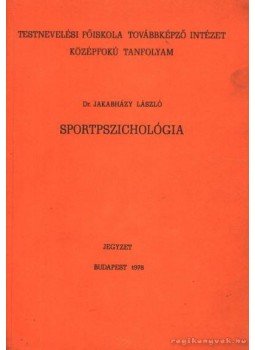 Jakabházy László - Sportpszichológia Jakabházy László - Sportpszichológia, Budapest 1978 antikvár könyv