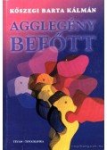 Kőszegi Barta Kálmán - Agglegénybefőtt