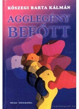 Kőszegi Barta Kálmán - Agglegénybefőtt Kőszegi Barta Kálmán - Agglegénybefőtt, 1998 antikvár könyv