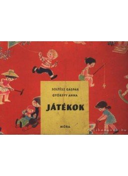 Soltész Gáspár-Győrffy Anna - Játékok Soltész Gáspár-Győrffy Anna - Játékok, 1963 antikvár könyv