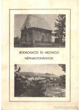Kovács Dániel - Bodrogközi és hegyközi néphagyományok Kovács Dániel - Bodrogközi és hegyközi néphagyományok, Sátoraljaújhely 1985 antikvár könyv