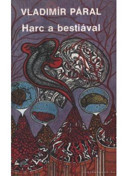 Páral, Vladimír - Harc a bestiával Páral, Vladimír - Harc a bestiával, Budapest 1989 antikvár könyv