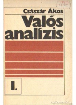 Császár Ákos - Valós analízis I. Császár Ákos - Valós analízis I., Budapest 1983 antikvár könyv