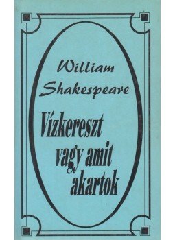 William Shakespeare - Vízkereszt vagy amit akartok William Shakespeare - Vízkereszt vagy amit akartok, Gyöngyös 0 antikvár könyv