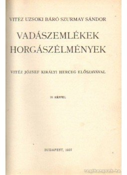 Vitéz Uzsoki Szurmay Sándor báró - Vadászemlékek, horgászélmények Vitéz Uzsoki Szurmay Sándor báró - Vadászemlékek, horgászélmények, Budapest 1937 antikvár könyv