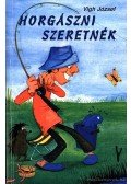 Vigh József - Horgászni szeretnék