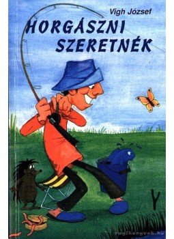 Vigh József - Horgászni szeretnék Vigh József - Horgászni szeretnék, Budapest 0 antikvár könyv