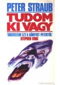 Peter Straub - Tudom, ki vagy