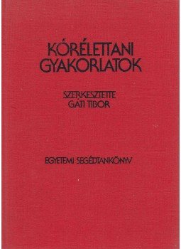 Gáti Tibor - Kórélettani gyakorlatok Gáti Tibor - Kórélettani gyakorlatok, Budapest 1983 antikvár könyv