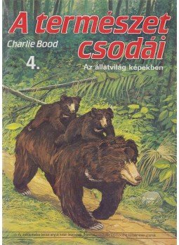 Bood, Charlie - A természet csodái 4. Bood, Charlie - A természet csodái 4., Budapest 1990 antikvár könyv