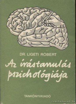 Ligeti Róbert - Az írástanulás pszichológiája Ligeti Róbert - Az írástanulás pszichológiája, Budapest 1982 antikvár könyv