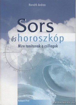 Horváth Andrea - Sors és horoszkóp Horváth Andrea - Sors és horoszkóp, Budapest 0 antikvár könyv