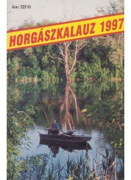 Szalay Ferenc (főszerk.) - Horgászkalauz 1997, Budapest 1997 antikvár könyv