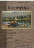 Bellon Tibor - A Tisza néprajza