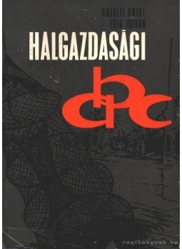Antalfi Antal - Tölg István - Halgazdasági ABC Antalfi Antal - Tölg István - Halgazdasági ABC, Budapest 1971 antikvár könyv