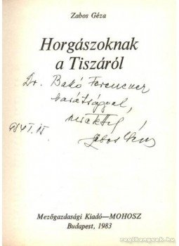 Zabos Géza - Horgászoknak a Tiszáról Zabos Géza - Horgászoknak a Tiszáról, Budapest 1983 antikvár könyv