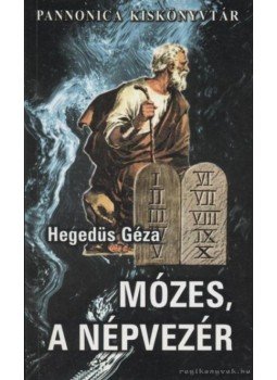 Hegedüs Géza - Mózes, a népvezér Hegedüs Géza - Mózes, a népvezér, 0 antikvár könyv