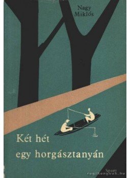 Nagy Miklós - Két hét egy horgásztanyán Nagy Miklós - Két hét egy horgásztanyán, Budapest 1964 antikvár könyv