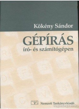 Kökény Sándor - Gépírás író- és számítógépen Kökény Sándor - Gépírás író- és számítógépen, 1998 antikvár könyv