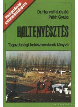 Horváth László, Pékh Gyula - Haltenyésztés Horváth László, Pékh Gyula - Haltenyésztés, Budapest 1984 antikvár könyv