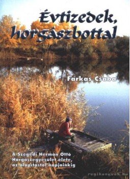 Farkas Csaba - Évtizedek, horgászbottal Farkas Csaba - Évtizedek, horgászbottal, 0 antikvár könyv