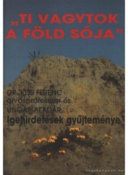 Dr. Kiss Ferenc, Ungár Aladár - Ti vagytok a föld sója Dr. Kiss Ferenc, Ungár Aladár - Ti vagytok a föld sója, Budapest 1994 antikvár könyv