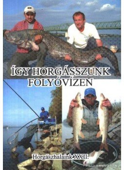 Oggolder Gergely - Így horgásszunk folyóvízen Oggolder Gergely - Így horgásszunk folyóvízen, Budapest 2005 antikvár könyv