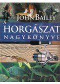 John Bailey - A horgászat nagykönyve