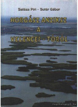 Botár Gábor, Balázs Piri - Horgász anziksz a Velencei-tóról Botár Gábor, Balázs Piri - Horgász anziksz a Velencei-tóról, 0 antikvár könyv