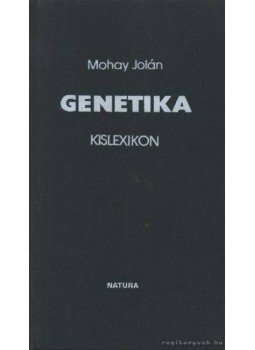Mohay Jolán - Genetika kislexikon Mohay Jolán - Genetika kislexikon, Budapest 1986 antikvár könyv