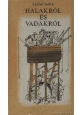 Szász Imre - Halakról és vadakról