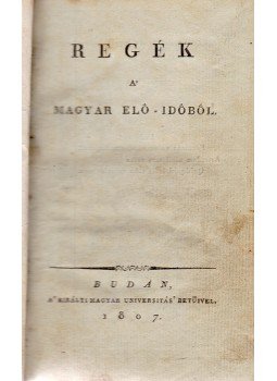 Kisfaludy Sándor - Regék a magyar előidőből (Első kiadás) Kisfaludy Sándor - Regék a magyar előidőből (Első kiadás), Buda 1807 antikvár könyv