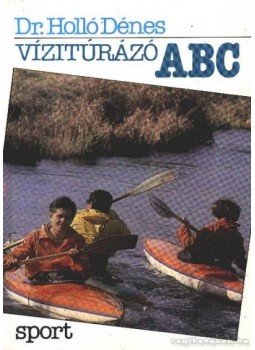 Holló Dénes - Vízitúrázó ABC Holló Dénes - Vízitúrázó ABC, Budapest 1989 antikvár könyv