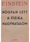 Einstein, Albert,Infeld, Leopold - Hogyan lett a fizika nagyhatalom