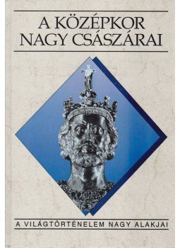 Sz. Jónás Ilona - A középkor nagy császárai Sz. Jónás Ilona - A középkor nagy császárai, Budapest 1993 antikvár könyv