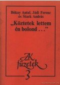 Bókay Antal,Jádi Ferenc,Stark András - "Köztetek lettem én bolond..."