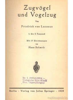 Lucanus, von Friedrich - Zugvögel und Vogelzug (Vándorló madarak és madárvándorlás) Lucanus, von Friedrich - Zugvögel und Vogelzug (Vándorló madarak és madárvándorlás), Berlin 1929 antikvár könyv