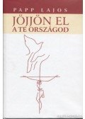 Papp Lajos - Jöjjön el a te országod...