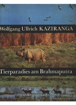 Kaziranga, Wolfgang Ullrich - Tierparadies am Brahmaputra (A brahmaputrai állatparadicsom) Kaziranga, Wolfgang Ullrich - Tierparadies am Brahmaputra (A brahmaputrai állatparadicsom), Leipzig - Jena - Berlin 1971 antikvár könyv