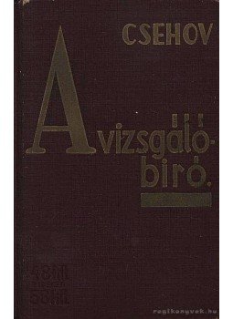 Anton Pavlovics Csehov - A vizsgálóbiró Anton Pavlovics Csehov - A vizsgálóbiró, Budapest 0 antikvár könyv