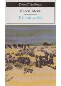 Robert Merle - Két nap az élet