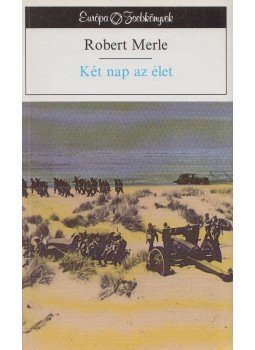 Robert Merle - Két nap az élet Robert Merle - Két nap az élet, Budapest 1991 antikvár könyv