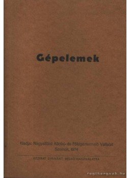 Kerékgyártó Béla - Gépelemek Kerékgyártó Béla - Gépelemek, Szolnok 1974 antikvár könyv
