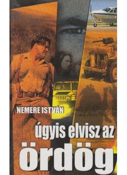 Nemere István - Úgyis elvisz az ördög Nemere István - Úgyis elvisz az ördög, Gyöngyös 2004 antikvár könyv