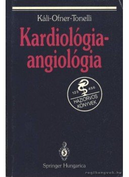 Káli András-Ofner Péter-Tonelli Miklós (szerk.) - Kardiológia - angiológia Káli András-Ofner Péter-Tonelli Miklós (szerk.) - Kardiológia - angiológia, 1994 antikvár könyv