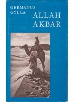 Germanus Gyula - Allah Akbar! Germanus Gyula - Allah Akbar!, Budapest 1976 antikvár könyv