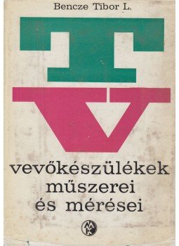 Bencze Tibor László - Tv-vevőkészülékek műszerei és mérései Bencze Tibor László - Tv-vevőkészülékek műszerei és mérései, Budapest 1968 antikvár könyv