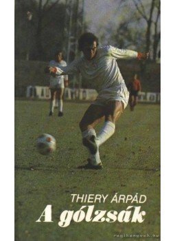 Thiery Árpád - A gólzsák Thiery Árpád - A gólzsák, Budapest 1985 antikvár könyv