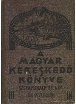 Dr. Schack Béla - A magyar kereskedő könyve III. Dr. Schack Béla - A magyar kereskedő könyve III., 0 antikvár könyv