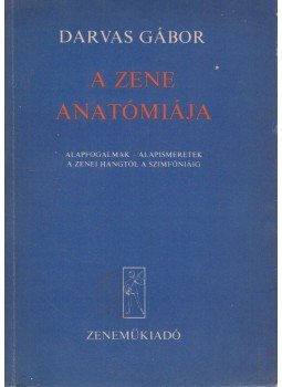 Darvas Gábor - A zene anatómiája Darvas Gábor - A zene anatómiája, Budapest 1975 antikvár könyv
